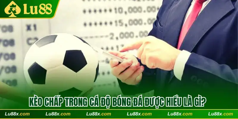 Kèo chấp trong cá độ bóng đá được hiểu là gì?